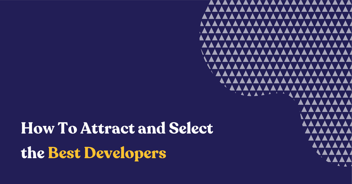 How to Attract and Select the Best Developers
