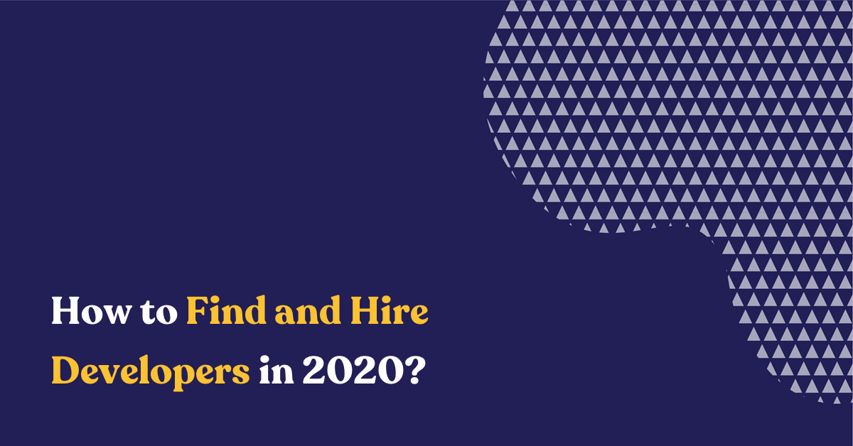 How to Find and Hire Developers in 2020?