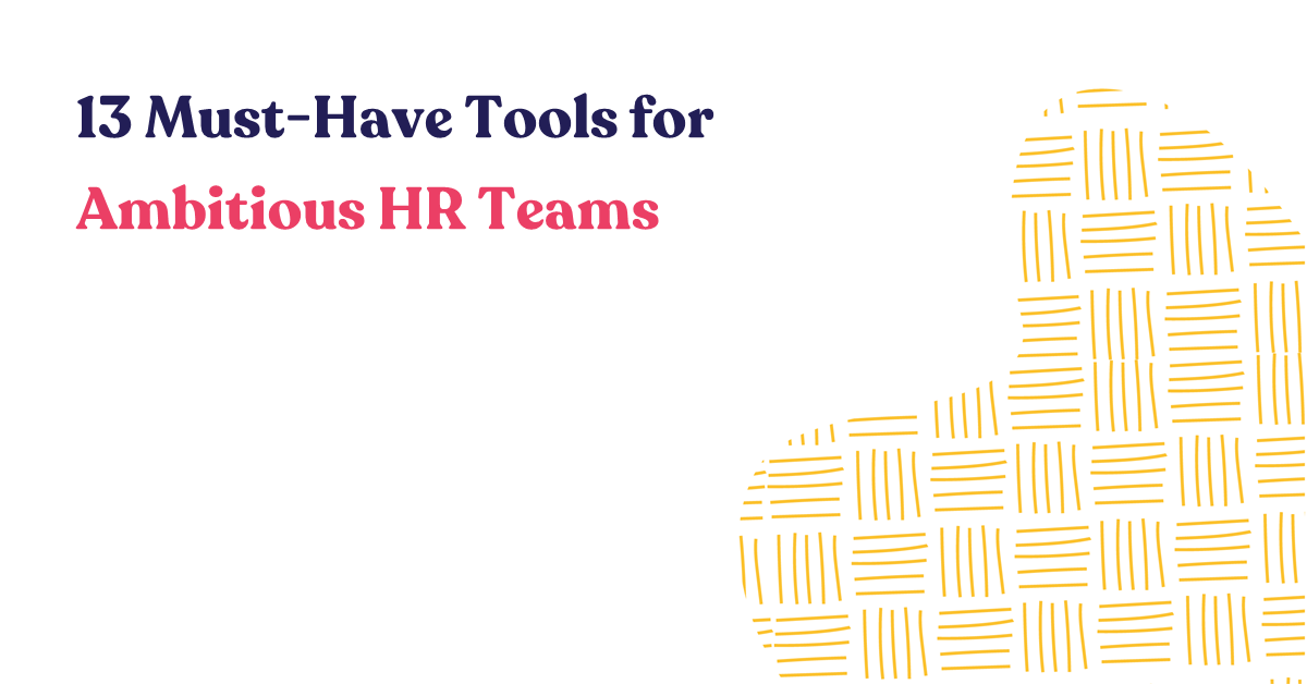 13 Must-Have Tools for Ambitious HR Teams