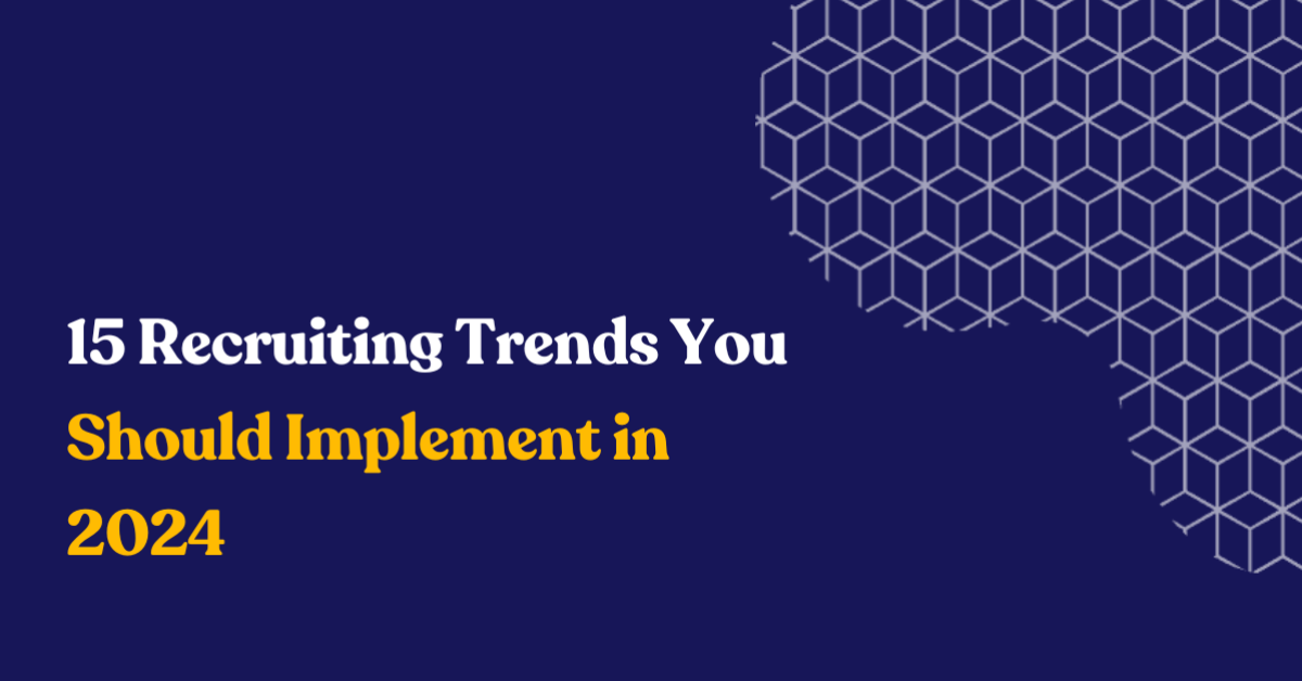 15 Recruiting Trends You Should Implement in 2024